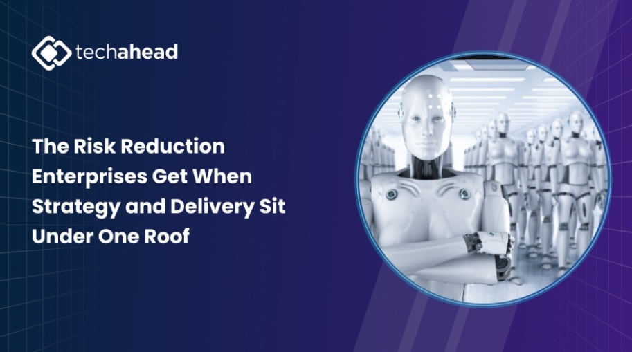 The Risk Reduction Enterprises Get When Strategy and Delivery Sit Under One Roof